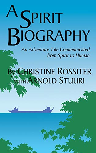 A Spirit Biography: An Adventure Tale Communicated from Spirit to Human