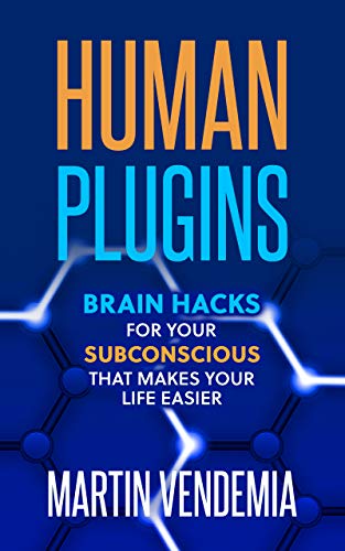 Human Plugins: Brain hacks for your subconscious that makes your life easier