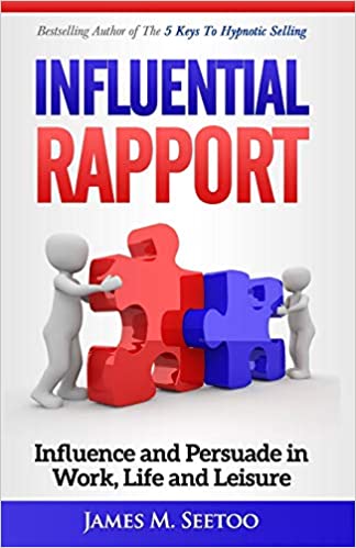 Influential Rapport: Influence and Persuade in Work, Life and Leisure