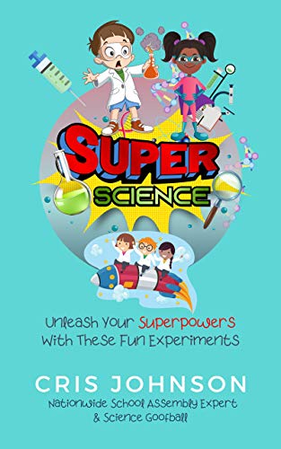 Super Science: Unleash Your Superpowers With These Fun Experiments
