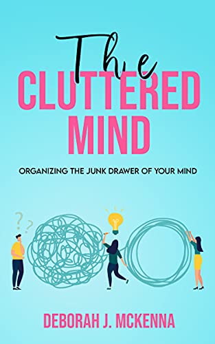 The Cluttered Mind: Organizing the Junk Drawer of Your Mind
