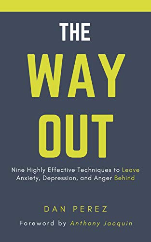 The Way Out: Nine Highly Effective Techniques to Leave Anxiety, Depression, and Anger Behind