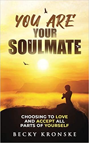 You Are Your Soulmate: Choosing to love and accept all parts of yourself