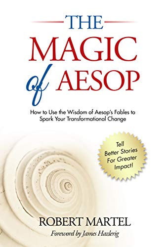 The Magic of Aesop: How to Use the Wisdom of Aesop’s Fables to Spark Transformational Change