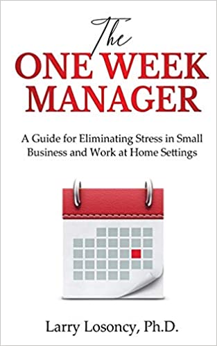 The One Week Manager: A Guide for Eliminating Stress in Small Business and Work at Home Settings