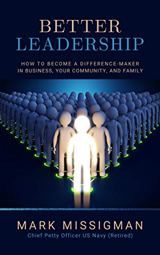 Better Leadership : How to become a Difference-Maker in Business, your Community, and Family