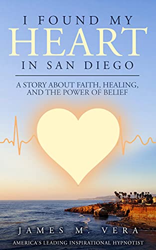 I Found My Heart in San Diego: A Story About Faith, Healing, and The Power of Belief Kindle