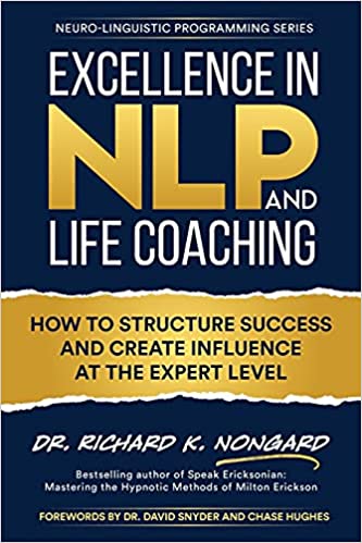Excellence in NLP and Life Coaching: How to Structure Success and Create Influence at the Expert Level