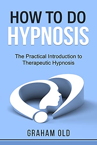 How To Do Hypnosis: The Practical Introduction to Therapeutic Hypnosis
