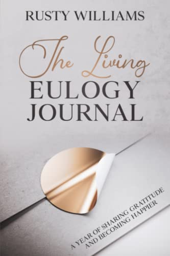 The Living Eulogy Journal: A Year of Sharing Gratitude and Becoming Happier